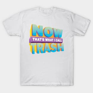 NOW! That's What I Call TRASH!™ T-Shirt